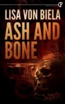 Ash and Bone by Lisa von Biela