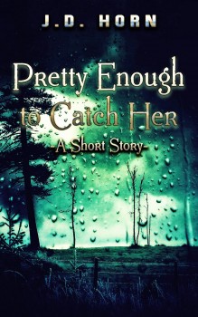 Pretty Enough to Catch Her by J.D. Horn