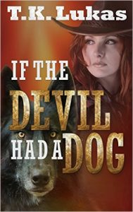 If the Devil Had a Dog by T.K. Lukas