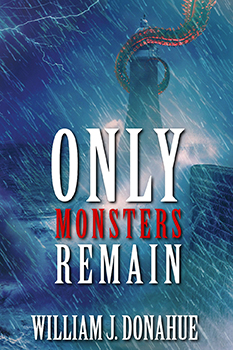 Only Monsters Remain by William J. Donahue Book Cover